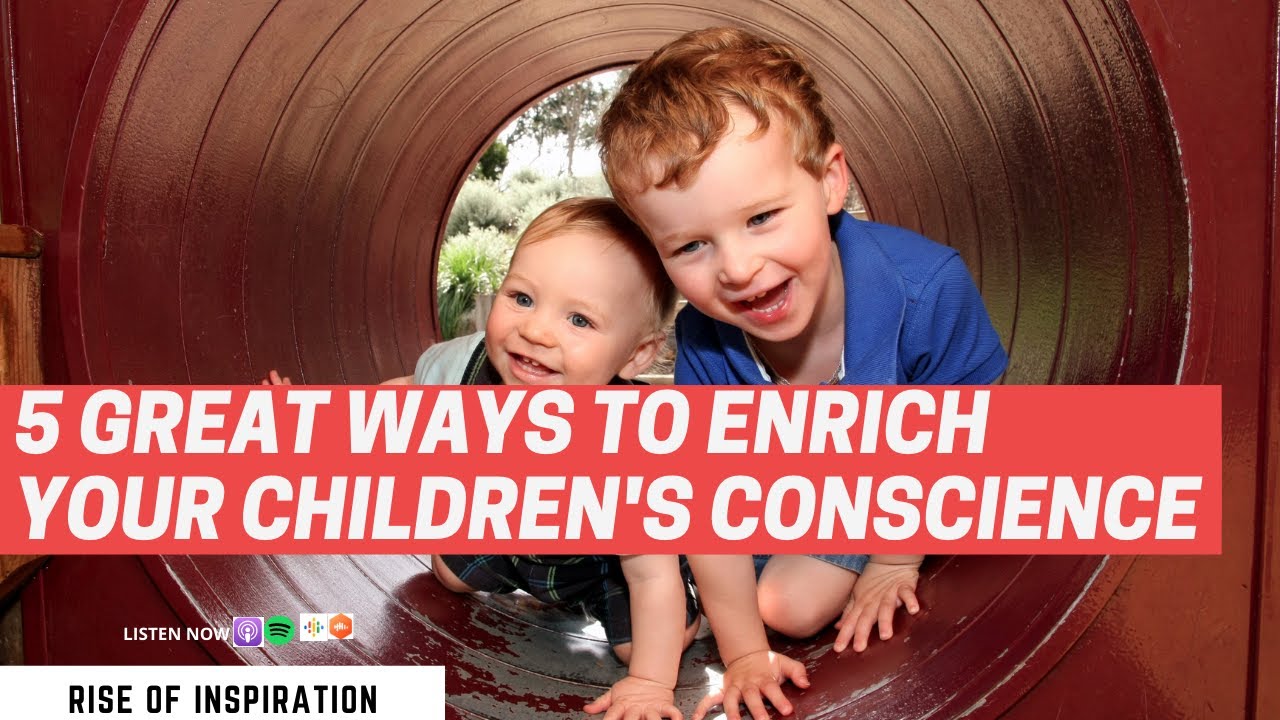 5 Great Ways To Enrich Your Children's Conscience || Parenting Tips by ...