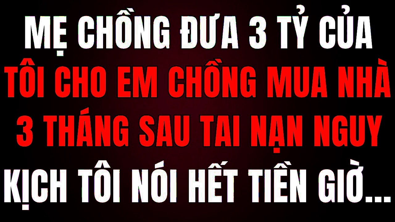 Chồng Đem 3 Tỷ Về Cho Mẹ Mua Nhà Cho Em Trai, 15 Ngày Sau Nguy Kịch – Tôi Lạnh Giọng “Lo Hậu Sự Đi