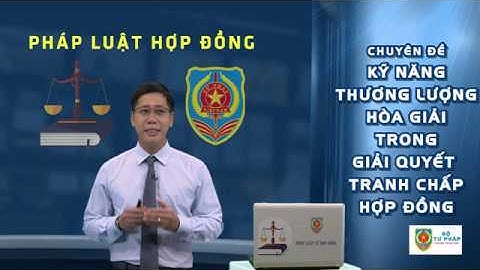 Chuyên đề 11: Kỹ năng thương lượng, hòa giải trong giải quyết tranh chấp hợp đồng