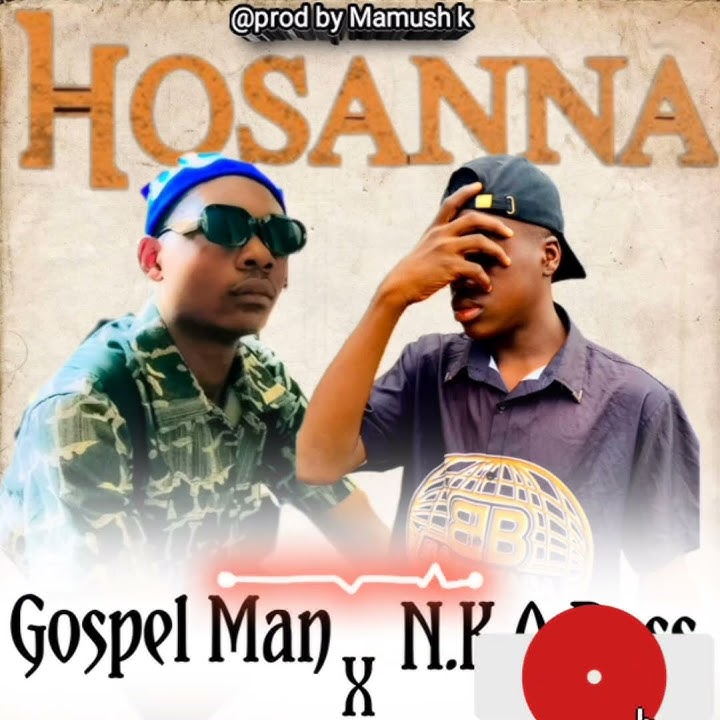 Gospel Man FT N.K.A Boss_-_HOSANNA_-_@prod by Mamush k
