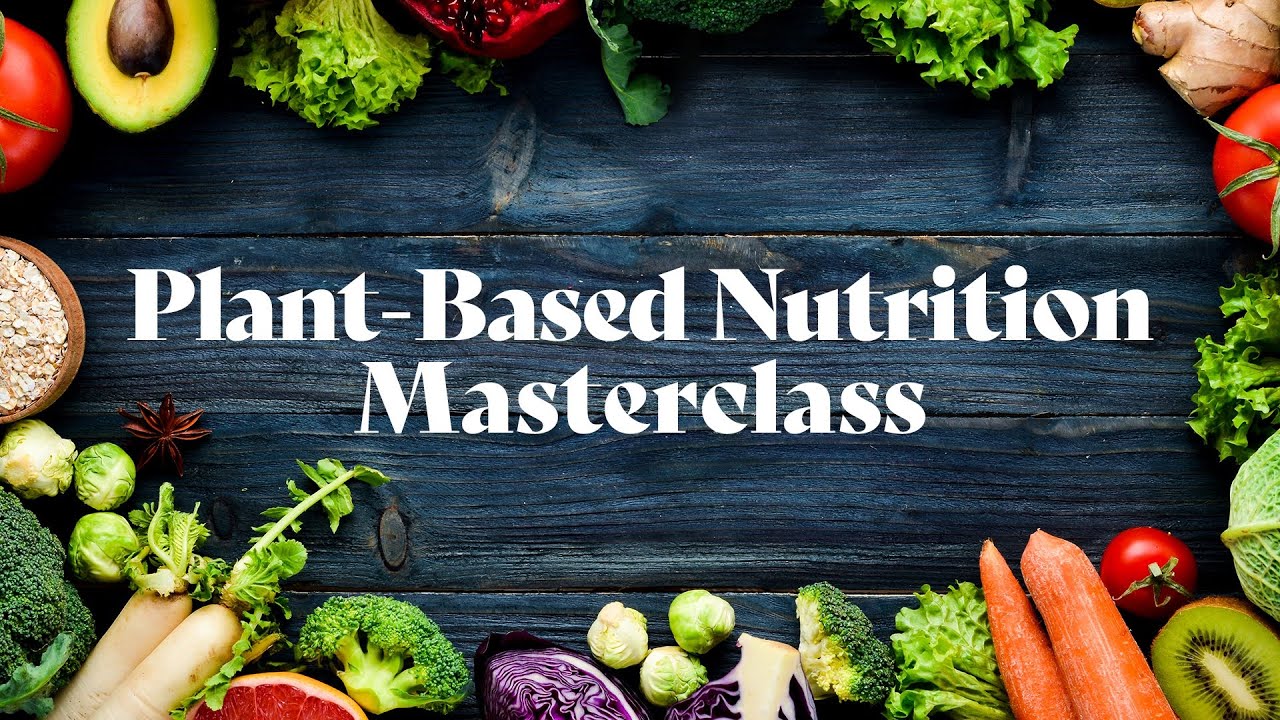 A Masterclass On Plant-Based Nutrition