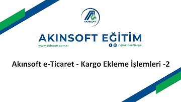AKINSOFT e-Ticaret - Kargo Ekleme İşlemleri - 2