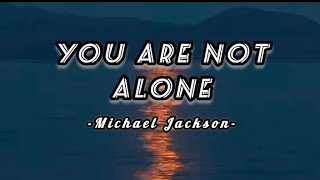 YOU ARE NOT ALONE (LYRICS) MICHAEL JACKSON