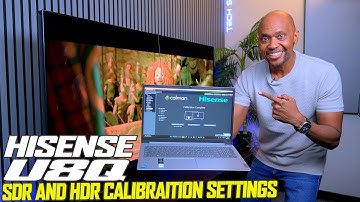 Hisense U8Q SDR And HDR Calman Calibration Settings