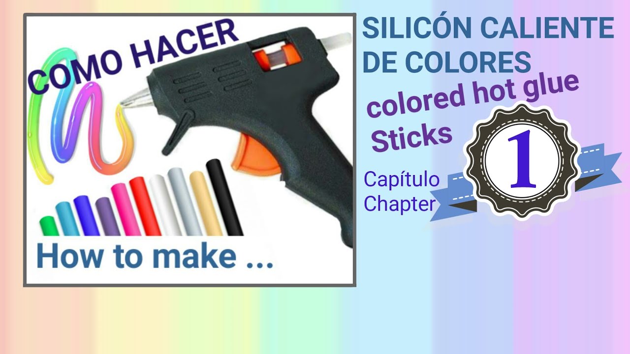 COMO HACER SILICÓN CALIENTE DE COLORES Capítulo 1 / HOW TO MAKE COLORED HOT GLUE STICKS Chapter 1