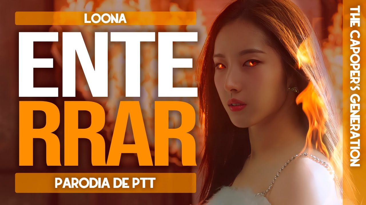 The Capoper's Generation / LOONA - Enterrar (Parodia de PTT/Paint The Town)