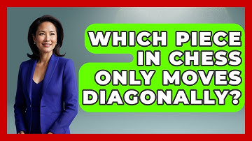 Which Piece In Chess Only Moves Diagonally? - The Board Game Xpert