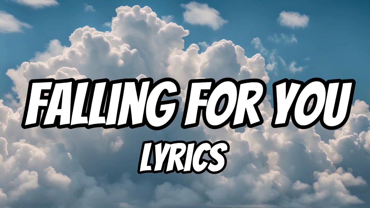Falling for you lyrics youtube
