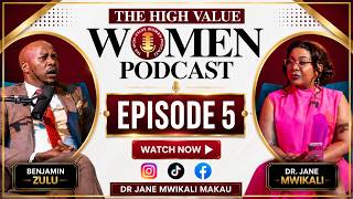 THE HIGH VALUE WOMEN || EPISODE 5 || DR. JANE MWIKALI & BENJAMIN ZULU