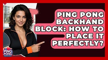 Ping Pong Backhand Block: How To Place It Perfectly? - Ping Pong Prodigy