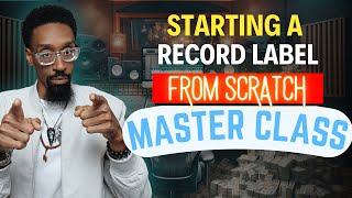 How to start a record label from scratch 2024 2025   Super Master Class