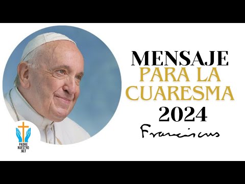 ✝️ MENSAJE del PAPA FRANCISCO para la CUARESMA 2024