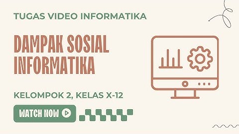 [INFORMATIKA] DAMPAK SOSIAL INFORMATIKA. KELOMPOK 2, KELAS X-12
