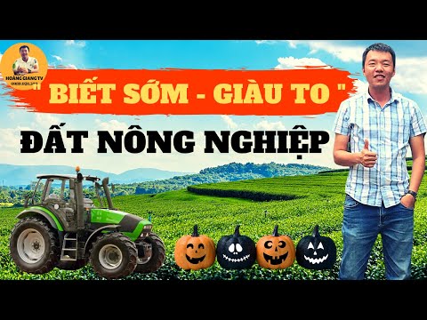 Đất nông nghiệp - Mua loại nào, Mua như thế nào ? BIẾT SỚM GIÀU TO - HOÀNG GIANG TV