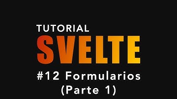 Tutorial SVELTE - #12 - Formularios (Parte 1) #svelte