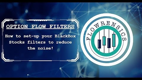 OPTION FLOW FILTERS - How to set-up your Blackbox Stocks  filters to reduce to the noise!