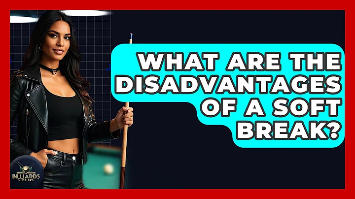 What Are The Disadvantages Of A Soft Break? - Billiards Hustlers