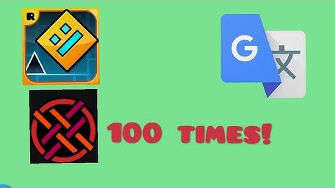 My friend tries to guess geometry dash levels google translated 100 times! | Geometry dash