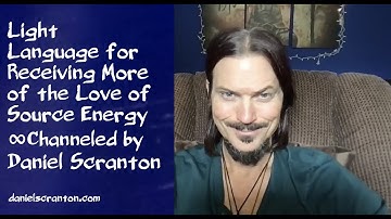 Light Language for Receiving More of the Love of Source Energy ∞Channeled by Daniel Scranton