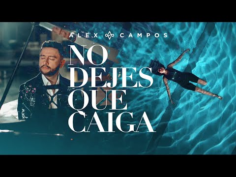 No Dejes Que Caiga | Alex Campos | Video Oficial | 2022