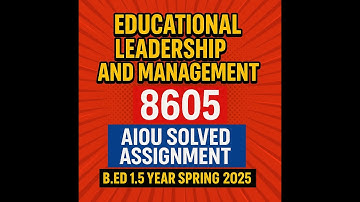 Educational Leadership and Management 8605 | AIOU Solved Assignment | B.Ed 1.5 Year Spring 2025