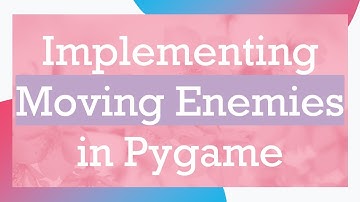 Implementing Moving Enemies in Pygame