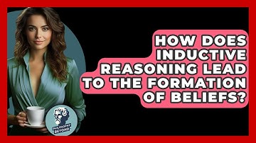 How Does Inductive Reasoning Lead To The Formation Of Beliefs? - Philosophy Beyond