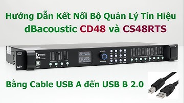 Hướng dẫn kết nối DSP Thiết bị xử lý Crossover CD48 và 48RTS dBacoustic với Cable USB
