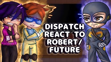 DISPATCH Characters React To Robert / Future || ALL CHAPTERS // Gacha React