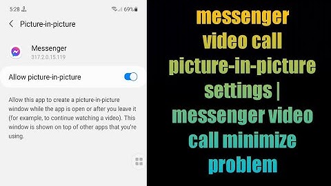 messenger video call picture-in-picture settings | messenger video call minimize problem