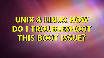 Unix & Linux: How do I troubleshoot this boot issue? (3 Solutions!!)