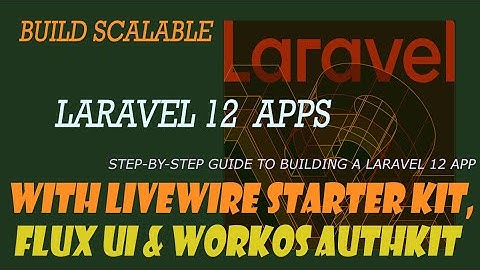 Build Scalable Laravel 12 Apps with Livewire Starter Kit, Flux UI & WorkOS AuthKit