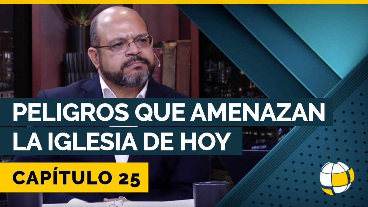 Peligros que amenazan la Iglesia de hoy | Cap #25 | Entendiendo Los Tiempos - Temporada 3