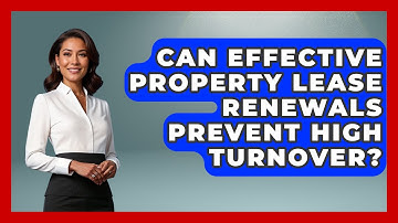 Can Effective Property Lease Renewals Prevent High Turnover? - Mastering Property Management