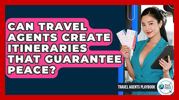 Can Travel Agents Create Itineraries That Guarantee Peace? - Travel Agents Playbook