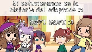 Si estuvieramos en la historia del adoptado :v || Ft. SØFI SØFI :3 || Gacha Life ||