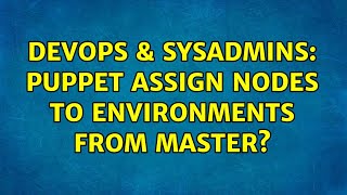 DevOps & SysAdmins: Puppet assign nodes to environments from master? Net Worth