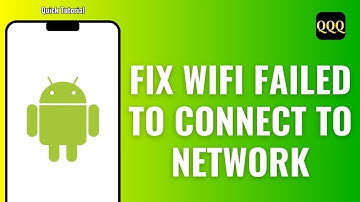 How To Fix WIFI Failed To Connect To Network On Android