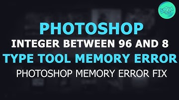 Adobe Photoshop Memory Fix - Photoshop integer between 96 and 8 Fix - Type tool memory error fix