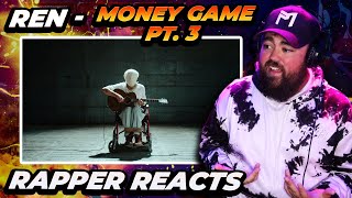 Rapper Reacts to Ren - Money Game Part 3 (Official Music Video)