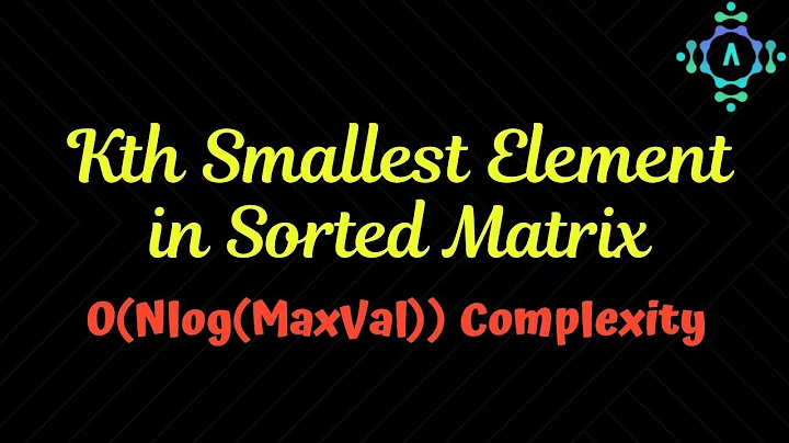 Kth Smallest Element in a Sorted Matrix | Algorithm Explanation by alGOds