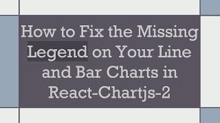 How to Fix the Missing Legend on Your Line and Bar Charts in React-Chartjs-2