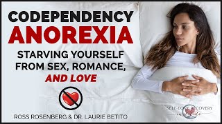 Codependency Anorexia: Starving Yourself from Intimacy, Romance, & Love