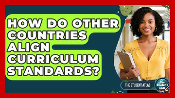 How Do Other Countries Align Curriculum Standards? - The Student Atlas