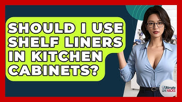Should I Use Shelf Liners In Kitchen Cabinets? - Ultimate Life Hacks