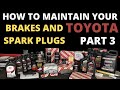 How to maintain your Toyota Part 3 Brakes and Spark plugs