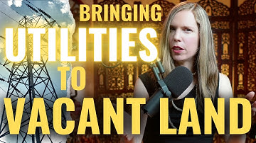Bringing Utilities To Vacant Land: Cheap Or Expensive? 🤔