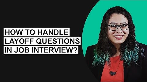Learn How to Answer "Why were you laid off?" in a Job Interview with an example: