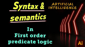 Syntax and Semantics in First order logic | Artificial intelligence lectures for students