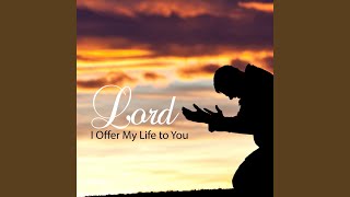 Lord I Offer My Life to You